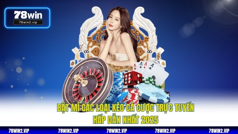 Bật Mí Các Loại Kèo Cá Cược Trực Tuyến Hấp Dẫn Nhất 2025