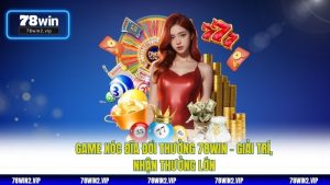 Game Xóc Đĩa Đổi Thưởng 78WIN – Giải Trí, Nhận Thưởng Lớn