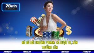 Nổ Hũ Đổi Thưởng 78WIN: Cá Cược To, Săn Thưởng Lớn