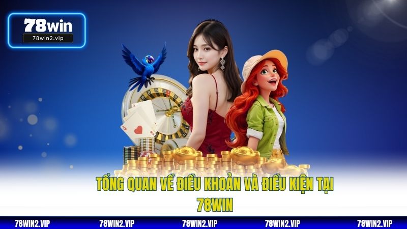 Tổng quan về điều khoản và điều kiện tại 78WIN